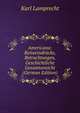 Americana: Reiseeindrucke, Betrachtungen, Geschichtliche Gesamtansicht (German Edition), Karl Lamprecht 