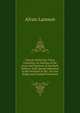 Church of the First Three Centuries, Or, Notices of the Lives and Opinions of the Early Fathers: With Special Reference to the Doctrine of the . Its Late Origin and Gradual Formation, Alvan Lamson 