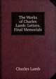 The Works of Charles Lamb: Letters. Final Memorials, Charles Lamb 