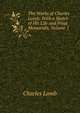 The Works of Charles Lamb: With a Sketch of His Life and Final Memorials, Volume 1, Lamb Charles 