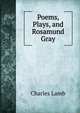 Poems, Plays, and Rosamund Gray, Charles Lamb 