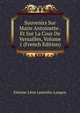 Souvenirs Sur Marie Antoinette . Et Sur La Cour De Versailles, Volume 1 (French Edition), Etienne Leon Lamothe-Langon 
