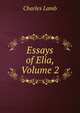 Essays of Elia, Volume 2, Charles Lamb 