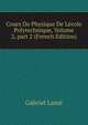 Cours De Physique De L?cole Polytechnique, Volume 2, part 2 (French Edition), Gabriel Lame 