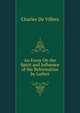 An Essay On the Spirit and Influence of the Reformation by Luther, Charles De Villers 