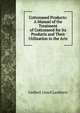 Cottonseed Products: A Manual of the Treatment of Cottonseed for Its Products and Their Utilization in the Arts, Leebert Lloyd Lamborn 