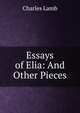 Essays of Elia: And Other Pieces, Charles Lamb 