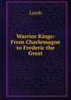 Warrior Kings: From Charlemagne to Frederic the Great, Lamb 