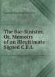 The Bar-Sinister, Or, Memoirs of an Illegitimate Signed C.E.L, Camden Elizabeth Lambert 