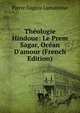 Th?ologie Hindoue: Le Prem Sagar, Oc?an D'amour (French Edition), Pierre Eugene Lamairesse 