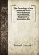 The Genealogy of the Lamborn Family: With Extracts from History, Biographies, Anecdotes, Etc, Samuel Lamborn 