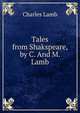 Tales from Shakspeare, by C. And M. Lamb, Charles Lamb 