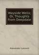 Wayside Wells; Or, Thoughts from Deepdale, Alexander Lamont 