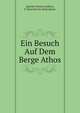 Ein Besuch Auf Dem Berge Athos, Uebers. Von H. Von Rickenbach. (Beilage Zu D. Wiss. Studien U. Mitt. Aus D. Benedictiner-Orden). (German Edition), Spyridn Paulos Lambros,P. Heinrich Von Rickenbach 