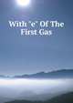 With "e" Of The First Gas, 
