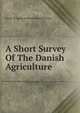 A Short Survey Of The Danish Agriculture, Dansk (Kongelig landhusholdningsselskab 