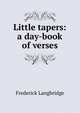 Little tapers: a day-book of verses, Frederick Langbridge 
