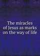 The miracles of Jesus as marks on the way of life, 