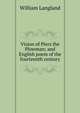 Vision of Piers the Plowman; and English poem of the fourteenth century, William Langland 