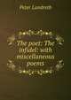 The poet: The infidel: with miscellaneous poems, Peter Landreth 
