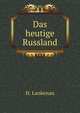 Das heutige Russland. Bilder und Schilderungen aus allen Theilen des europaischen Zarenreichs (German Edition), H von Lankenau 