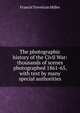 The photographic history of the Civil War: thousands of scenes photographed 1861-65, with text by many special authorities, Francis Trevelyan Miller 