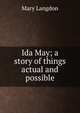 Ida May; a story of things actual and possible, Mary Langdon 