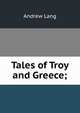 Tales of Troy and Greece;, Lang, Andrew, 1844-1912 