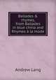 Ballades & rhymes, from Ballades in blue china and Rhymes ? la mode, Lang, Andrew, 1844-1912 