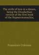 The strife of love in a dream, being the Elizabethan version of the first book of the Hypnerotomachia;, Francesco Colonna 