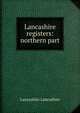 Lancashire registers: northern part, Lancashire Lancashire 