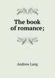 The book of romance;, Lang, Andrew, 1844-1912 