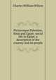 Picturesque Palestine, Sinai and Egypt: social life in Egypt; a description of the country and its people, Charles William Wilson 