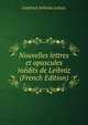 Nouvelles lettres et opuscules inedits de Leibniz (French Edition), Gottfried Wilhelm Leibniz 