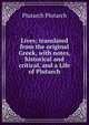 Lives; translated from the original Greek, with notes, historical and critical, and a Life of Plutarch, Plutarch Plutarch 