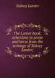 The Lanier book; selections in prose and verse from the writings of Sidney Lanier;, Lanier, Sidney, 1842-1881 