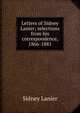 Letters of Sidney Lanier; selections from his correspondence, 1866-1881, Lanier, Sidney, 1842-1881 