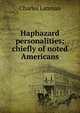 Haphazard personalities; chiefly of noted Americans, Charles Lanman 