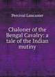 Chaloner of the Bengal Cavalry: a tale of the Indian mutiny, Percival Lancaster 