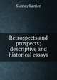 Retrospects and prospects; descriptive and historical essays, Lanier, Sidney, 1842-1881 