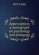 Apperception; a monograph on psychology and pedagogy, Karl Lange 