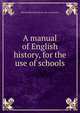 A manual of English history, for the use of schools, Edward M[oulton] [from old ca Lancaster 