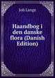Haandbog i den danske flora (Danish Edition), Joh Lange 
