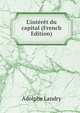 L'int?r?t du capital (French Edition), Adolphe Landry 