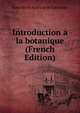 Introduction ? la botanique (French Edition), Jean Marie Antoine de Lanessan 