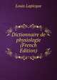 Dictionnaire de physiologie (French Edition), Louis Lapicque 