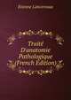 Trait? D'anatomie Pathologique (French Edition), Etienne Lancereaux 
