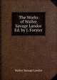 The Works of Walter Savage Landor Ed. by J. Forster., Walter Savage Landor 