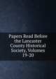 Papers Read Before the Lancaster County Historical Society, Volumes 19-20, 