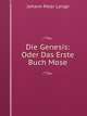 Die Genesis: Oder Das Erste Buch Mose (German Edition), Lange, Johann Peter, 1802-1884 